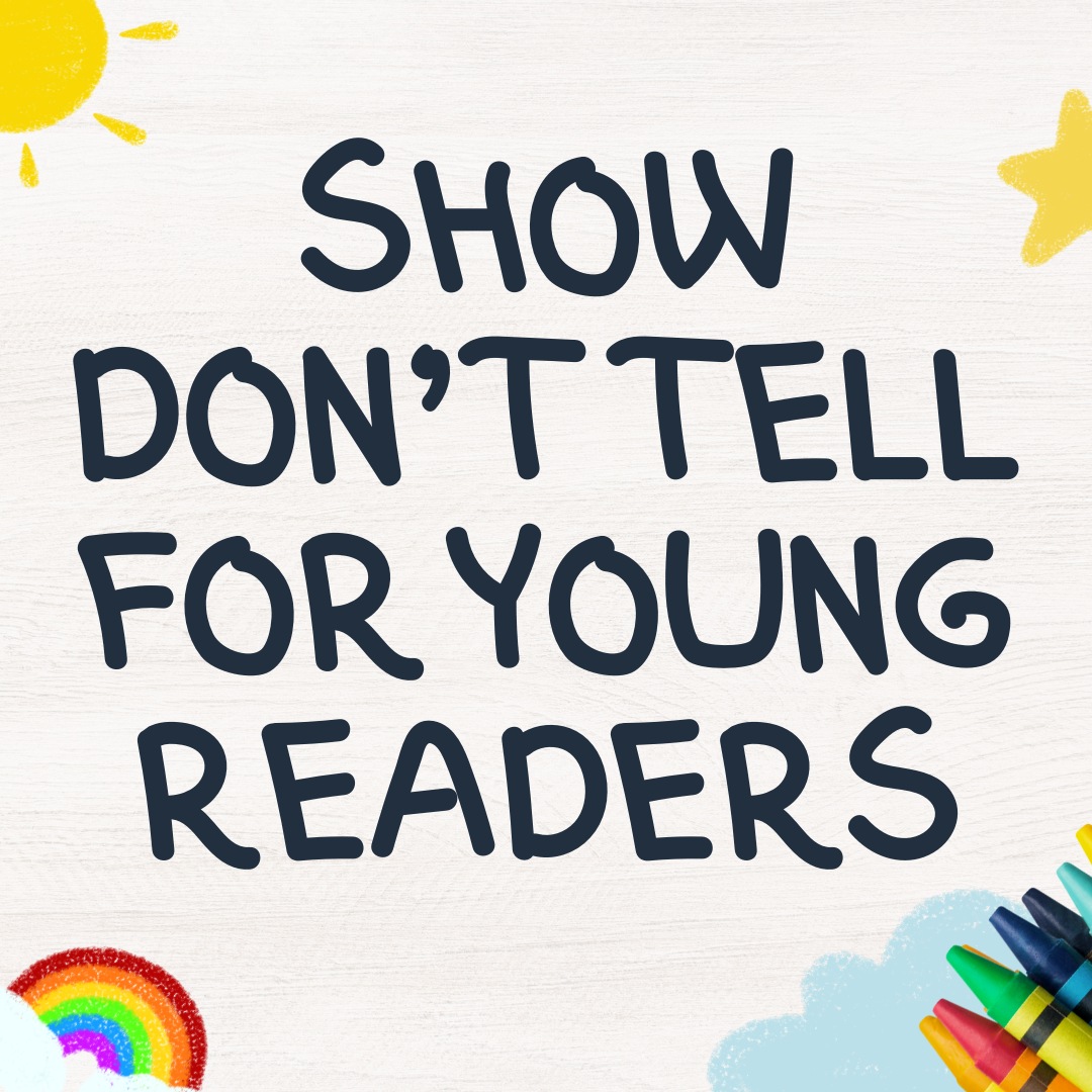 SHOW DONT TELL FOR YOUNG READERS